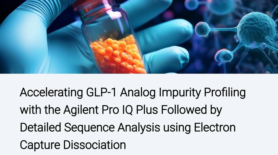Agilent Technologies: Accelerating GLP-1 Analog Impurity Profiling with the Agilent Pro IQ Plus Followed by Detailed Sequence Analysis using Electron Capture Dissociation