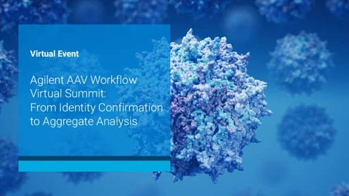 Agilent AAV Workflow Summit: From Identity Confirmation to Aggregate Analysis