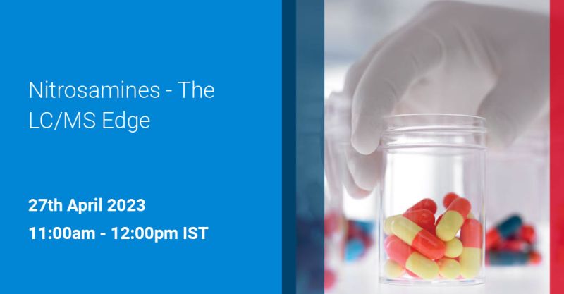 Agilent Technologies: Nitrosamines - The LC/MS Edge 1st Edition: Indian Pharmaceutical Industry Perspective & Evolving Regulatory Landscape