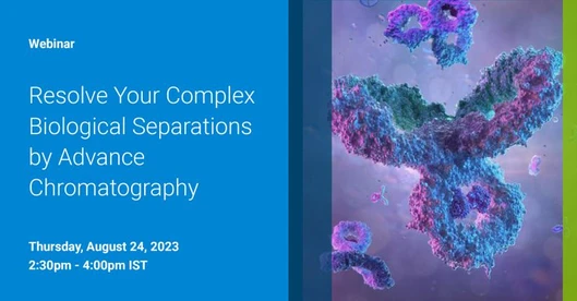 Resolve Your Complex Biological Separations by Advance Chromatography
