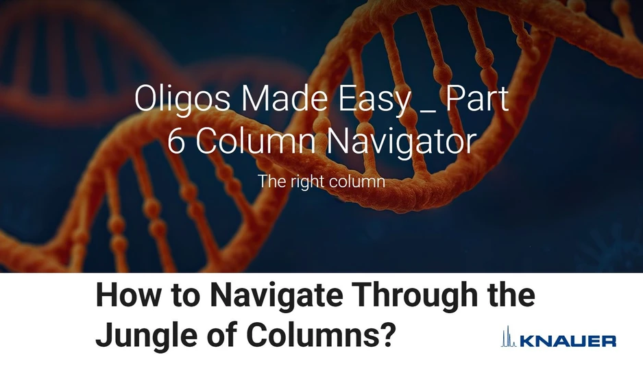 <p>KNAUER: Oligos Made Easy - Part 6: Column Navigator</p>