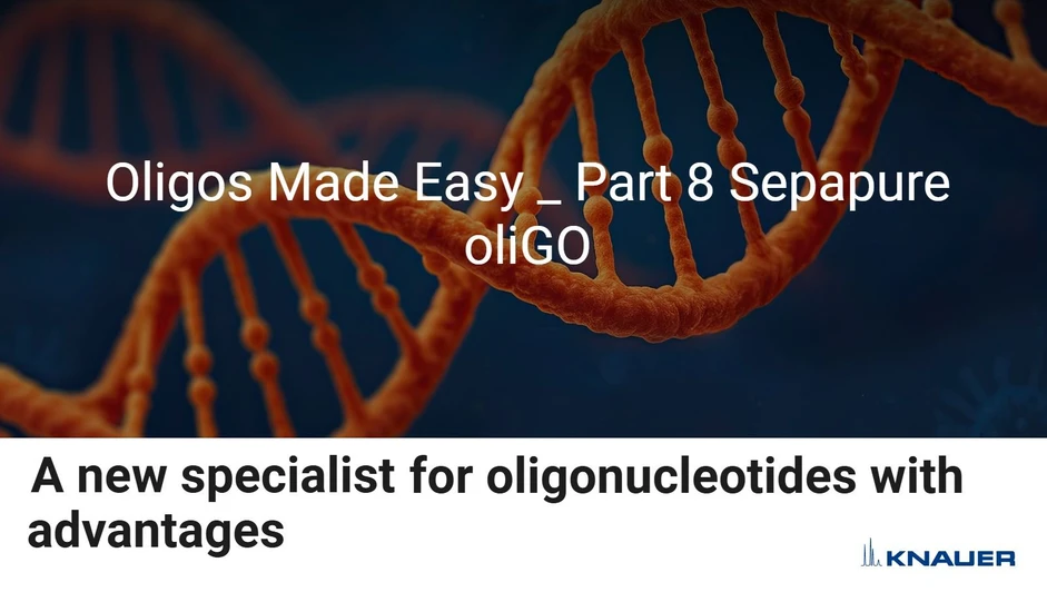 <p>KNAUER: Oligos Made Easy - Part 8: Sepapure oliGO</p>