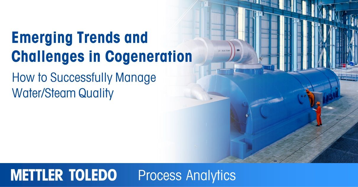 Mettler-Toledo: Cogen Water Steam Quality Management - Emerging Trends and Challenges