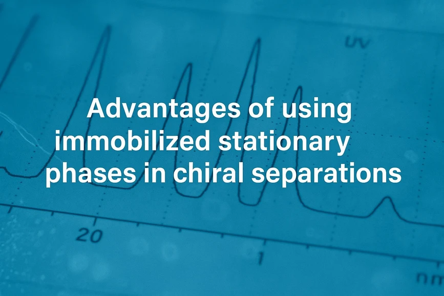 <p><strong>Phenomenex: </strong>Advantages of using immobilized stationary phases in chiral separations</p>