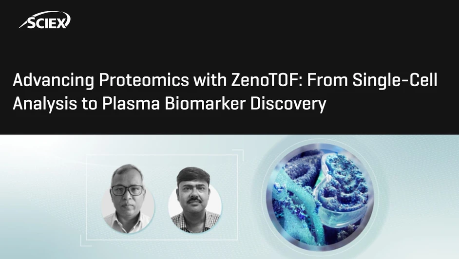 SCIEX: Advancing Proteomics with ZenoTOF: From Single-Cell Analysis to Plasma Biomarker Discovery