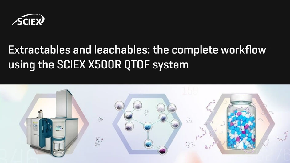 SCIEX: Extractables and leachables: the complete workflow using the SCIEX X500R QTOF system