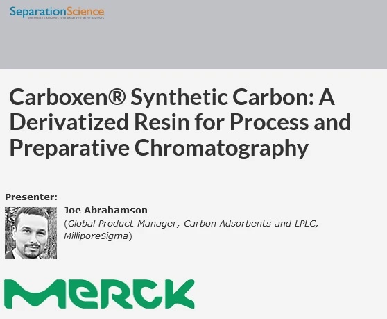 Separation Science: Carboxen® Synthetic Carbon: A Derivatized Resin for Process and Preparative Chromatography