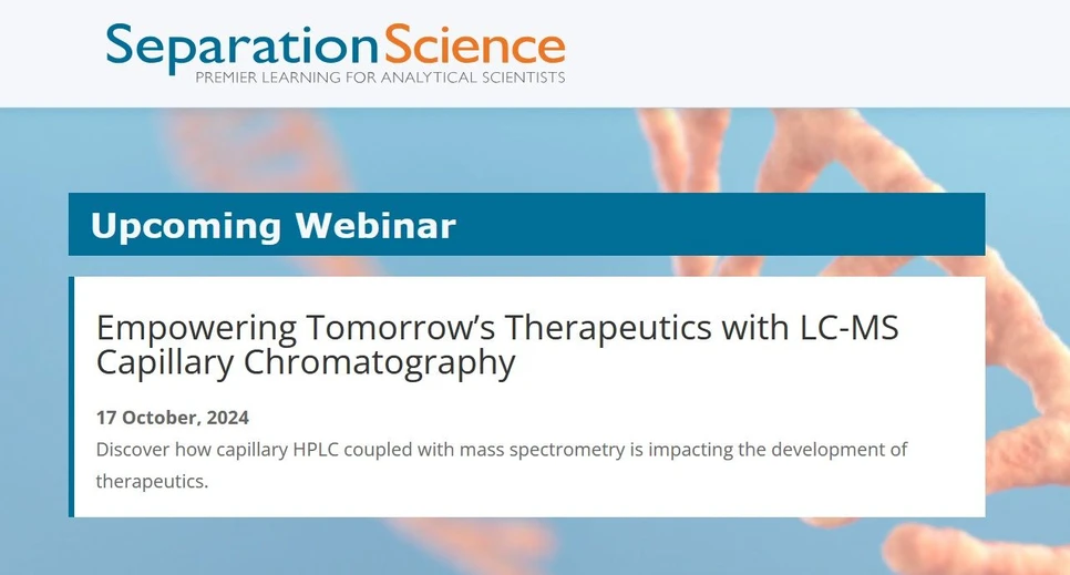 Separation Science: Empowering Tomorrow’s Therapeutics with LC-MS Capillary Chromatography
