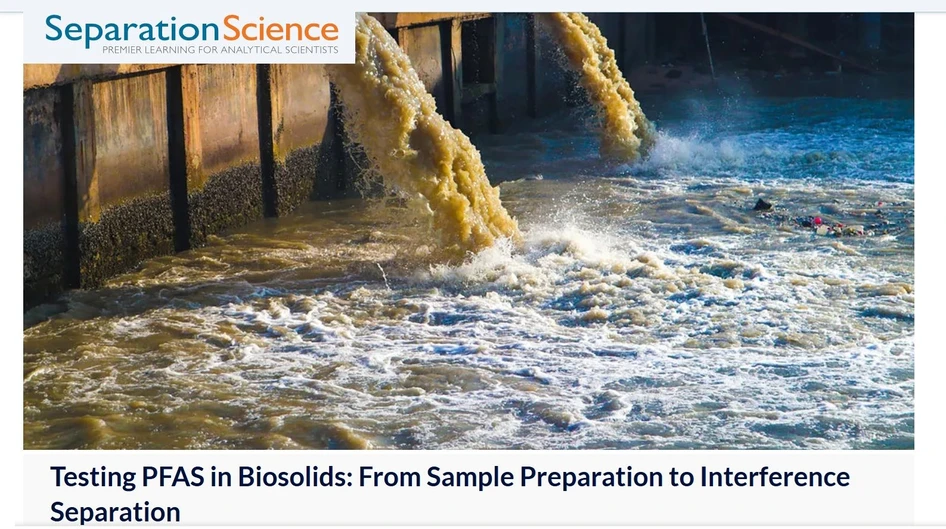 SeparationScience: Testing PFAS in Biosolids: From Sample Preparation to Interference Separation