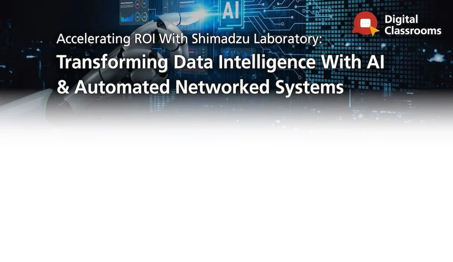 Shimadzu: Accelerating ROI With Shimadzu Living Laboratory: Transforming Data Intelligence With AI & Automated Networked Systems