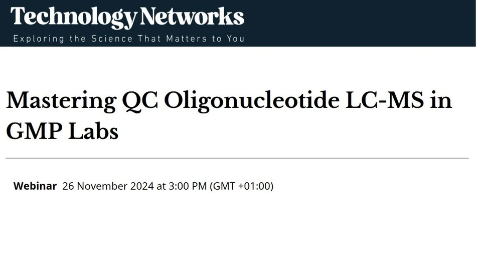 Technology Networks: Mastering QC Oligonucleotide LC-MS in GMP Labs