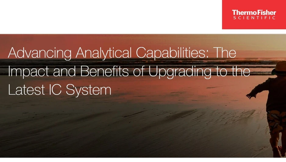Thermo Fisher Scientific: Advancing Analytical Capabilities: The Impact and Benefits of Upgrading to the Latest IC System