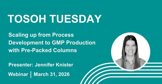 Tosoh Tuesday - Scaling Up from Process Development to GMP Production with Pre-packed Columns