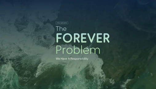 The Forever Problem: Part 4 - We Have A Responsibility