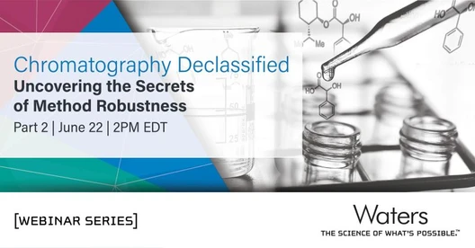 Chromatography Declassified: Uncovering the Secrets of Method Robustness Part 2