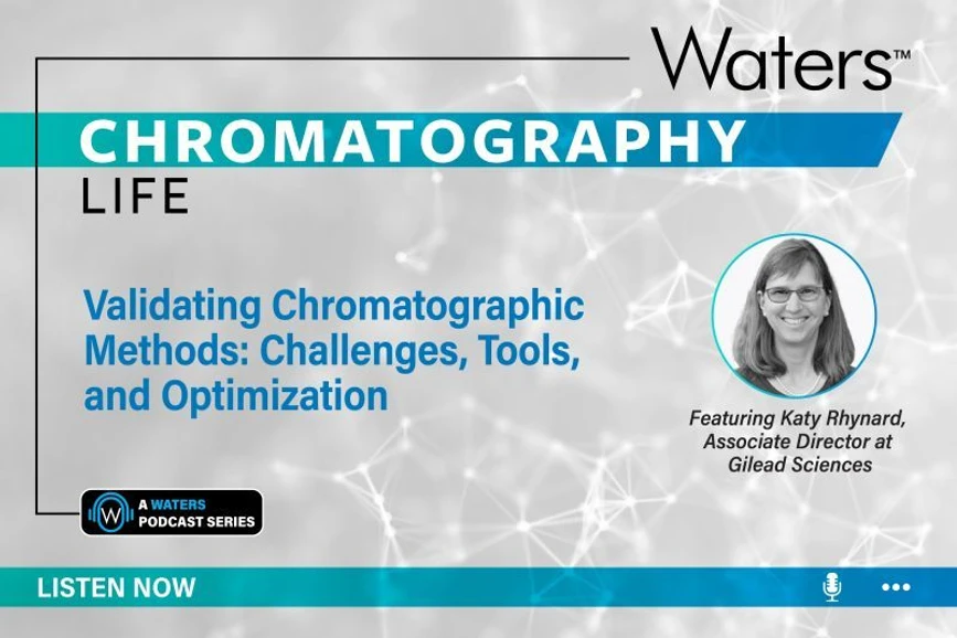 Waters: Chromatography Life Podcats - Validating Chromatographic Methods - Challenges, Tools, and Optimization