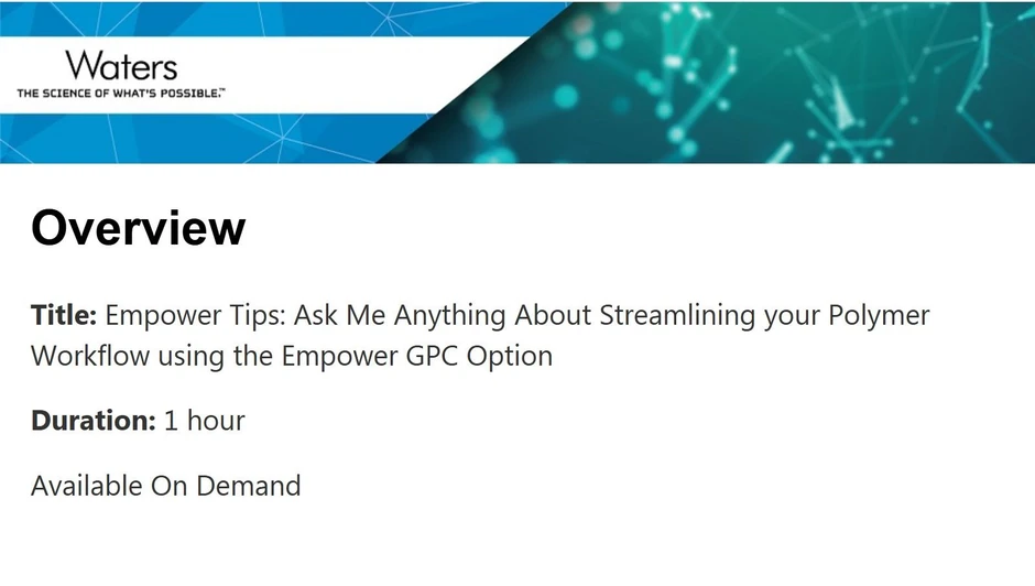 Waters Corporation: Empower Tips: Ask Me Anything About Streamlining your Polymer Workflow using the Empower GPC Option