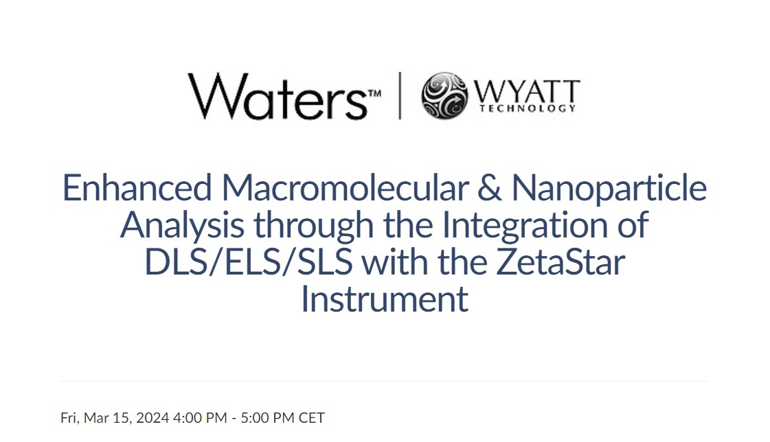 Waters Corporation: Enhanced Macromolecular & Nanoparticle Analysis through the Integration of DLS/ELS/SLS with the ZetaStar Instrument