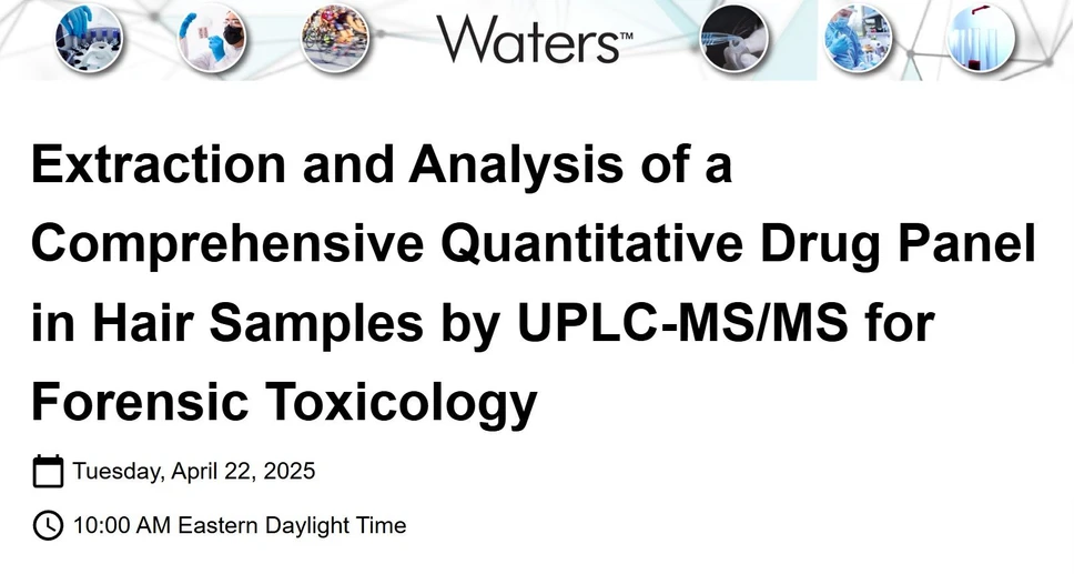 Waters Corporation: Extraction and Analysis of a Comprehensive Quantitative Drug Panel in Hair Samples by UPLC-MS/MS for Forensic Toxicology