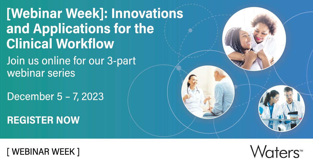 Waters Corporation: [Webinar Week]: Innovations and Applications for the Clinical Workflow
