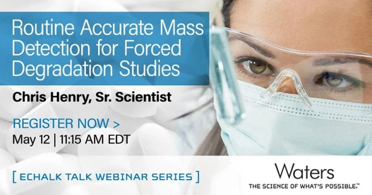 eChalk Talk: Routine Accurate Mass Detection for Forced Degradation Studies