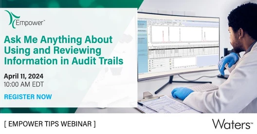 Empower Tips: Ask Me Anything About Using and Reviewing Information in Empower Software Audit Trails