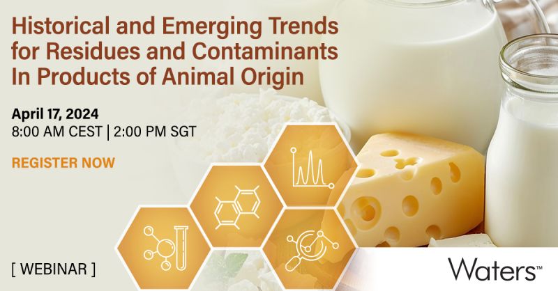 Waters Corporation: Historical and Emerging Trends for Residues and Contaminants in Products of Animal Origin