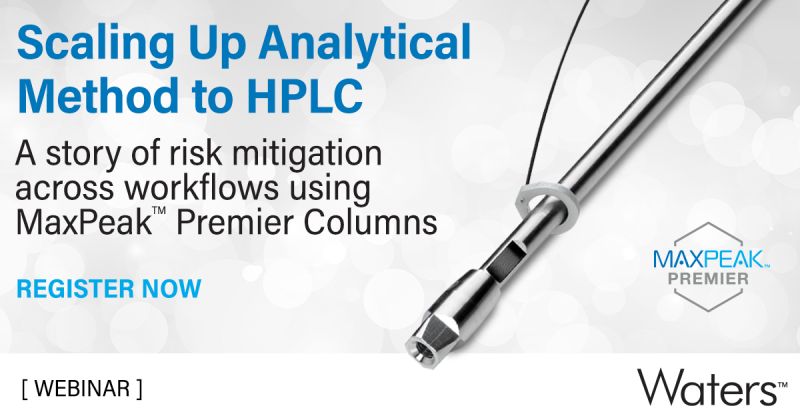 Waters: Scaling Up Analytical Methods to HPLC; A Story of Risk Mitigation Across Workflows using MaxPeak Premier Columns