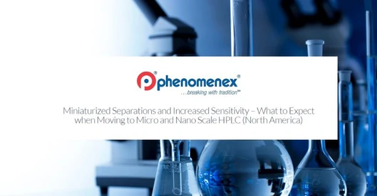 Miniaturized Separations and Increased Sensitivity – What to Expect when Moving to Micro and Nano Scale HPLC (North America)